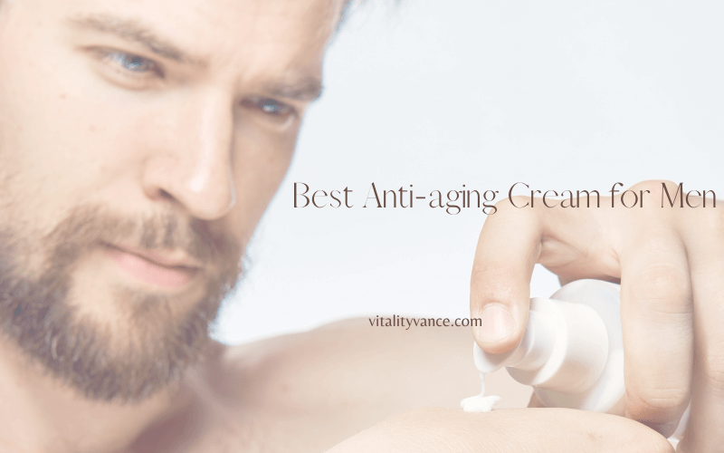 Best Anti Aging Cream For Men Vitality Vance